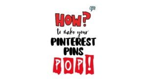 How to differentiate your Pinterest pins and make them pop?